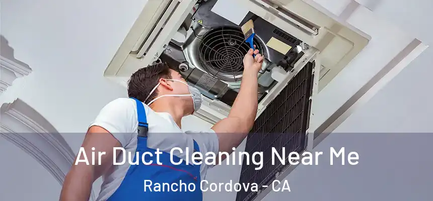 Air Duct Cleaning Near Me Rancho Cordova - CA