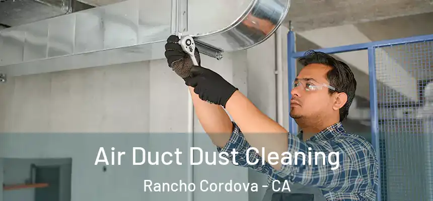 Air Duct Dust Cleaning Rancho Cordova - CA