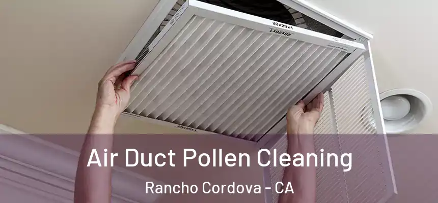  Air Duct Pollen Cleaning Rancho Cordova - CA