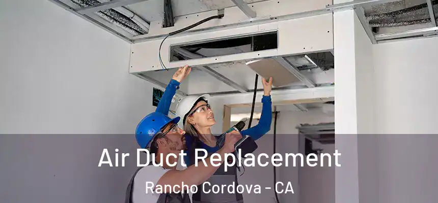 Air Duct Replacement Rancho Cordova - CA