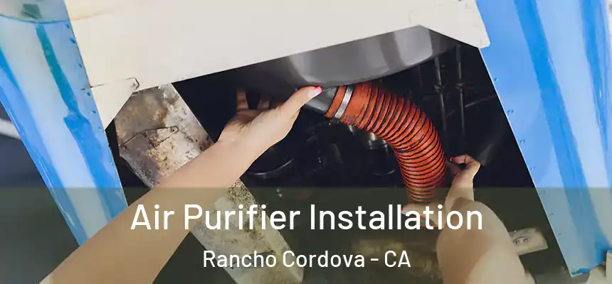  Air Purifier Installation Rancho Cordova - CA