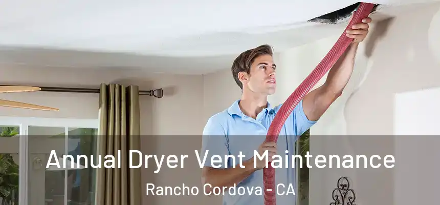 Annual Dryer Vent Maintenance Rancho Cordova - CA