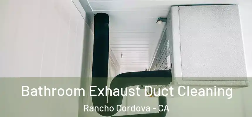 Bathroom Exhaust Duct Cleaning Rancho Cordova - CA