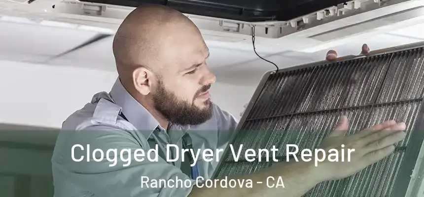 Clogged Dryer Vent Repair Rancho Cordova - CA