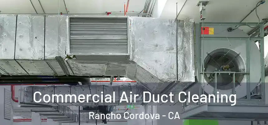 Commercial Air Duct Cleaning Rancho Cordova - CA