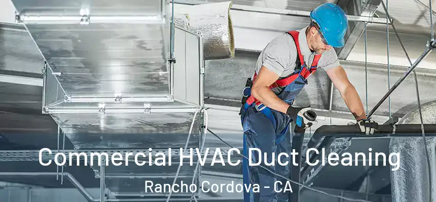 Commercial HVAC Duct Cleaning Rancho Cordova - CA