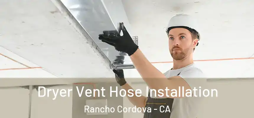  Dryer Vent Hose Installation Rancho Cordova - CA