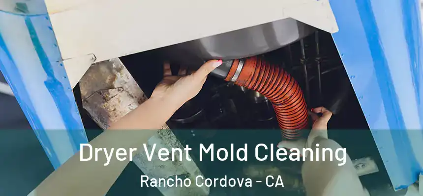 Dryer Vent Mold Cleaning Rancho Cordova - CA