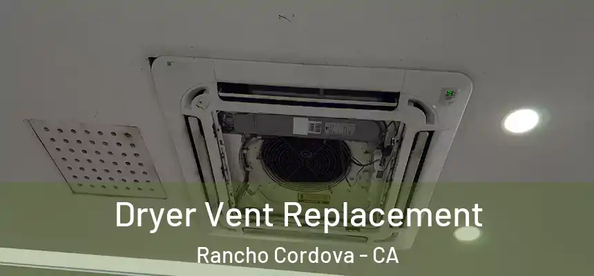  Dryer Vent Replacement Rancho Cordova - CA