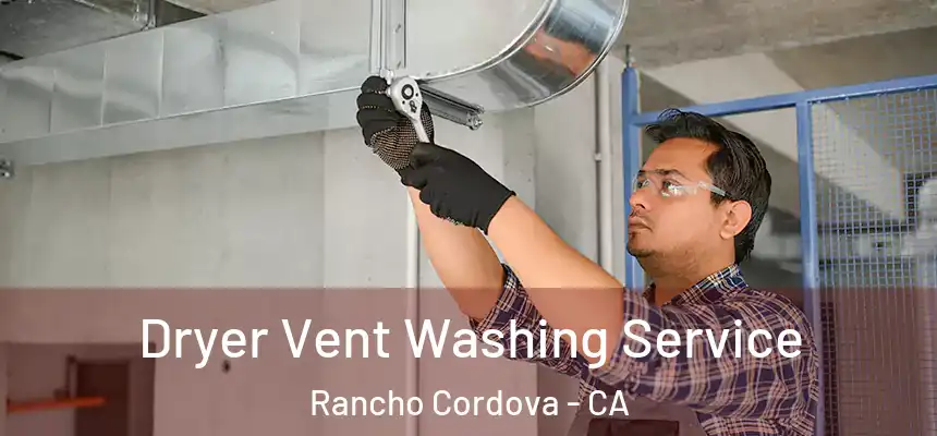 Dryer Vent Washing Service Rancho Cordova - CA