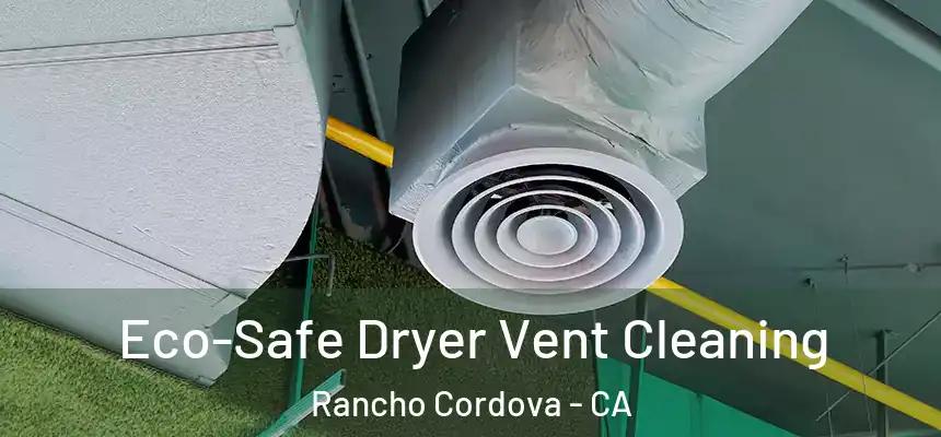 Eco-Safe Dryer Vent Cleaning Rancho Cordova - CA