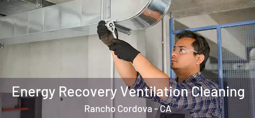 Energy Recovery Ventilation Cleaning Rancho Cordova - CA