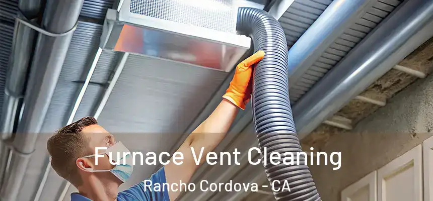 Furnace Vent Cleaning Rancho Cordova - CA