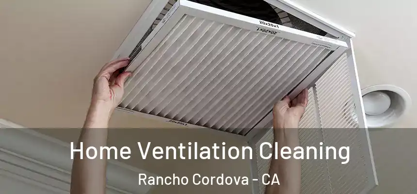  Home Ventilation Cleaning Rancho Cordova - CA