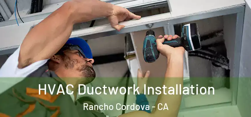  HVAC Ductwork Installation Rancho Cordova - CA