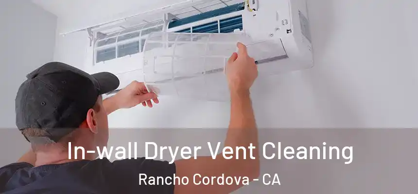 In-wall Dryer Vent Cleaning Rancho Cordova - CA