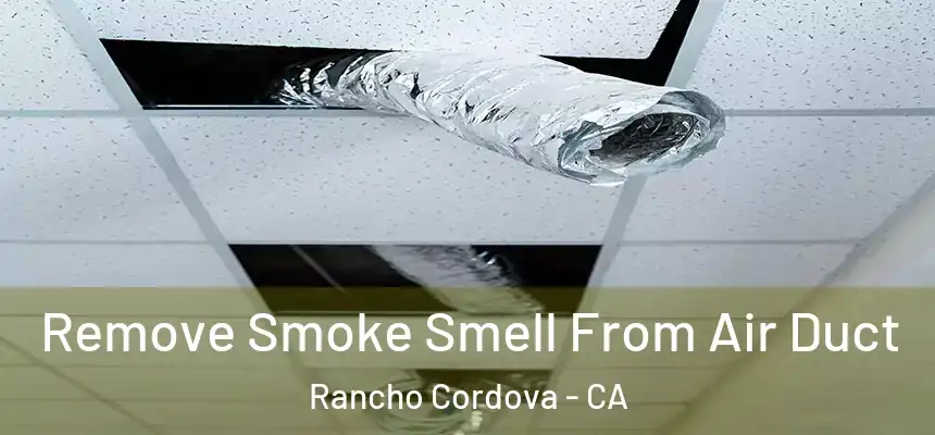  Remove Smoke Smell From Air Duct Rancho Cordova - CA