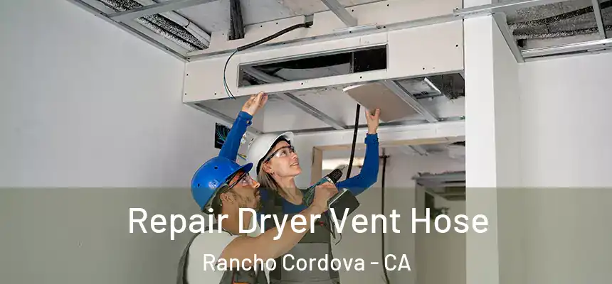  Repair Dryer Vent Hose Rancho Cordova - CA