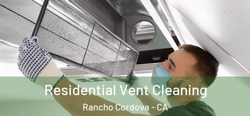 Residential Vent Cleaning Rancho Cordova - CA
