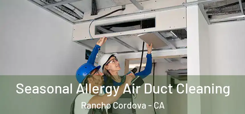 Seasonal Allergy Air Duct Cleaning Rancho Cordova - CA