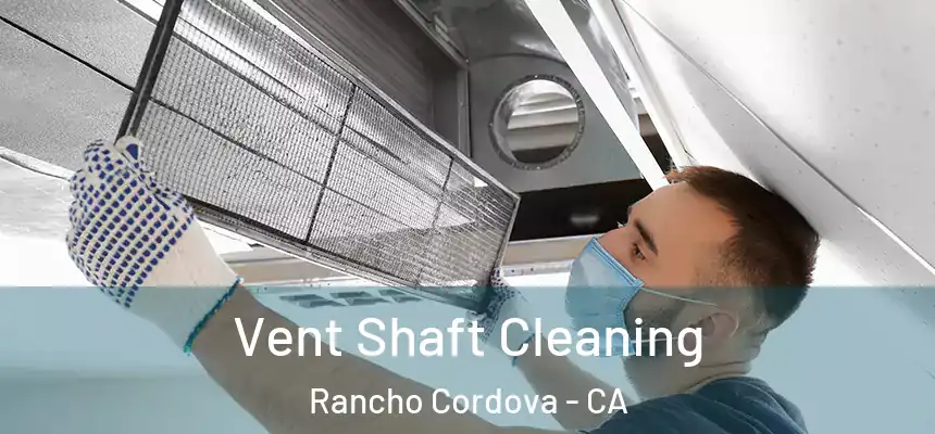 Vent Shaft Cleaning Rancho Cordova - CA
