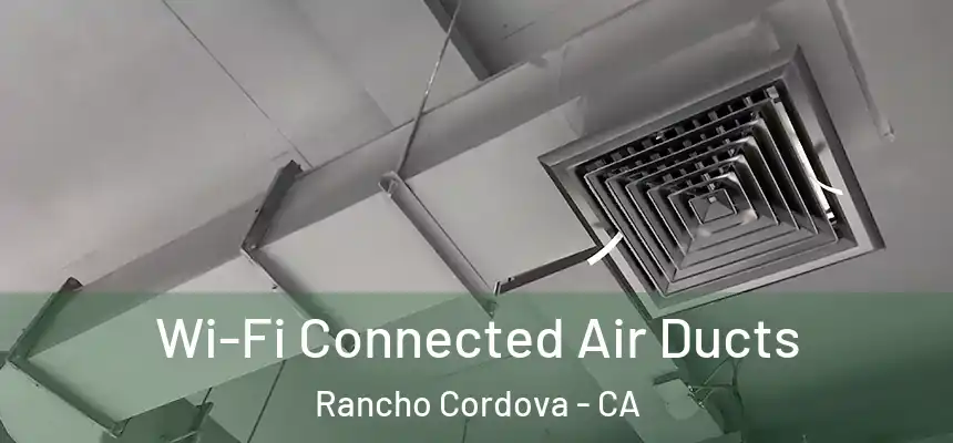 Wi-Fi Connected Air Ducts Rancho Cordova - CA